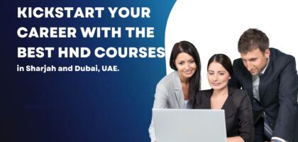 Kickstart your career with the best HND courses in Sharjah and Dubai, UAE.